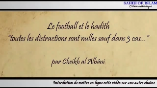 Le football et le hadith "toutes les distractions sont nulles sauf dans 3 cas" -Cheikh al Albani-