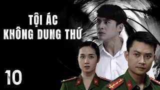 [Phim Việt Nam] TỘI ÁC KHÔNG DUNG THỨ || Tập 10 || Phim Hành Động, Tâm Lý, Xã Hội, Lôi Cuốn.