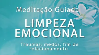 Meditação Guiada para Limpeza Emocional (Traumas, medo, fim de relacionamento)