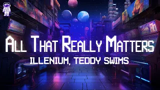 ILLENIUM ⚡ All That Really Matters (ft. Teddy Swims) / Lyrics