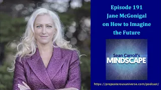 Mindscape 191 | Jane McGonigal on How to Imagine the Future