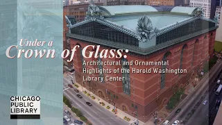 Under a Crown of Glass: Architectural Highlights of the Harold Washington Library Center