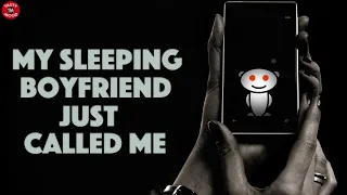 My sleeping boyfriend just called me [ horror story | reddit | scary stories | creepypasta ]