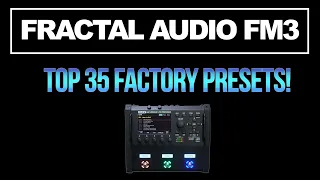 Fractal Audio FM3 | TOP 35 FACTORY PRESETS