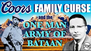 THE COORS FAMILY CURSE & THE ONE MAN ARMY OF BATAAN