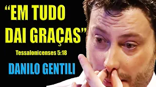 TESTEMUNHO DE DANILO GENTILI | EM TUDO DAI GRAÇAS | Tessalonicenses 5:18