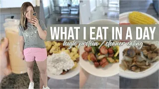 WHAT I EAT IN A DAY | HIGH PROTEIN + CLEANER EATING | EASY MEAL IDEAS | FULL DAY OF EATING