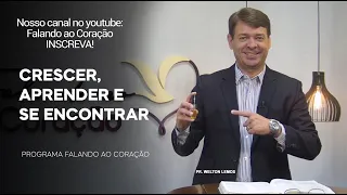 CRESCER, APRENDER E SE ENCONTRAR | Programa Falando ao Coração | Pr Welton Lemos.