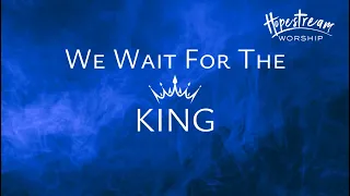 WE WAIT FOR THE KING | Hopestream Worship