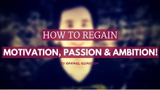 How to Regain Motivation, Passion and Ambition! | Getting Back Your Why