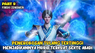 PENEROBOSAN TULANG TERTINGGI, MENJADI MURID TERKUAT SEKTE ABADI - HIDDEN SECT LEADER - PART 9