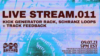 RAVEYARD LIVESTREAM.011 - Kick Generator Rack, Schranz Loops + Track Feedback