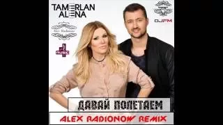 Тамерлан и Алена - Давай полетаем (Alex Radionow Remix) (Djfm Media Group)
