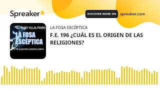 F.E. 196 ¿CUÁL ES EL ORIGEN DE LAS RELIGIONES?