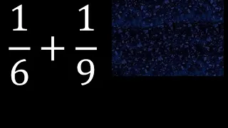 1/6 mas 1/9 . Suma de fracciones heterogeneas , diferente denominador 1/6+1/9