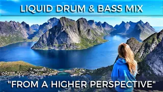 ► Liquid Drum & Bass Mix - "From A Higher Perspective" - July 2018