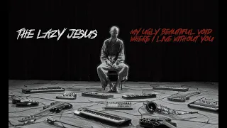 THE LAZY JESUS - My Ugly Beautiful Void Where I Live Without You