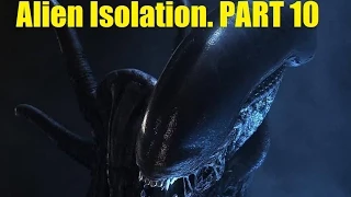 Alien Isolation russian walkthrough part 10. Прохождение Alien Isolation часть 10. КОРАБЛЬ ЧУЖИХ!