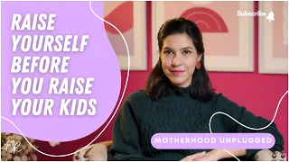 Raise Yourself Before You Raise Your Kids | Motherhood Unplugged