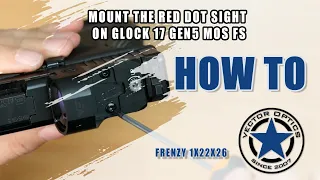 Vector Optics // How to Mount a Frenzy 1x22x26 Red Dot Sight (SCRD-36) on Glock 17 Gen5 MOS FS