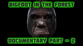 BIGFOOT IN THE FOREST - PART - 2