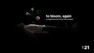 to bloom, again | An Experimental Short Film by Hanns Scheewe