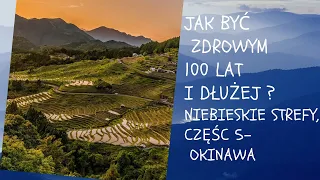 Jak być  zdrowym 100 lat i dłużej? Niebieskie Strefy, część 5 - Okinawa