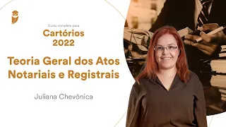 Curso Completo para Cartórios 2022 - Teoria Geral dos Atos Notariais e Registrais