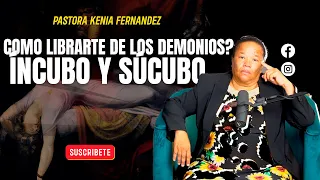COMO LIBRARTE DE LOS ESPIRITUS DE INCUBO Y SUCUBO? - PASTORA KENIA FERNANDEZ