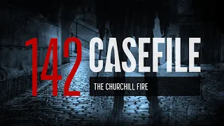 Case 142: The Churchill Fire