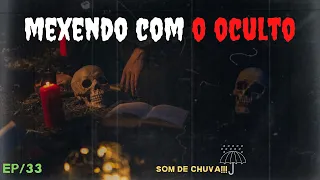 Historias de terror ao som de chuva (Episódio 33 Mexendo com o Oculto)