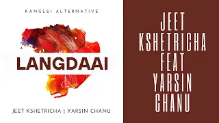 JEET KSHETRICHA | YARSIN CHANU | LANGDAAI | KANGLEI ALTERNATIVE |OFFICIAL RELEASE