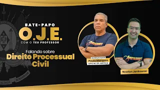 BATE-PAPO O.J.E - Direito Processual Civil