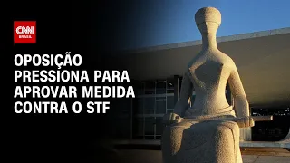 Oposição pressiona para aprovar medida contra o STF | LIVE CNN