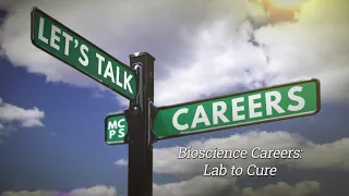Let's Talk Careers: Bioscience Careers - Lab To Cure
