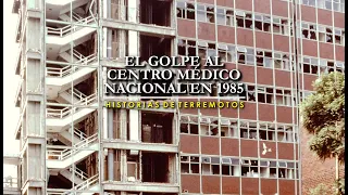 El golpe al Centro Médico Nacional en 1985