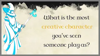 What is the most creative character you've seen someone play as? #1  (r/askreddit)