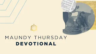 Maundy Thursday Devotional | Holy Week