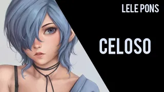 Nightcore Lyrics - Celoso - (Lele Pons)