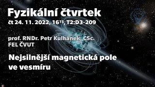 prof. P. Kulhánek: Nejsilnější magnetická pole ve vesmíru [Fyz. čtvrtek, FEL ČVUT]