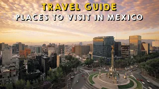 15 Best Places to Visit in Mexico