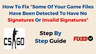 How To Fix “Some Of Your Game Files Have Been Detected To Have No Signatures Or Invalid Signatures”