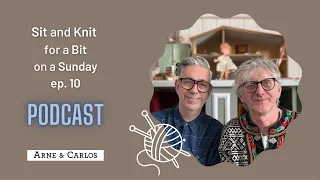 Sit and Knit for a Bit on a Sunday a Podcast for all crafters 🤩😊  episode 10 - ARNE & CARLOS