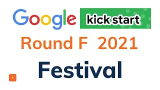 Festival Editorial | Google Kickstart Round F 2021 | Solution with Explanation | C++ Code | English