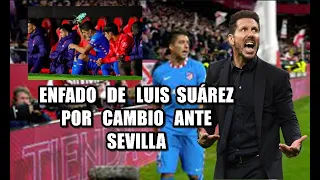 ENFADO de LUIS SUÁREZ  tras CAMBIO en derrota SEVILLA y no SALUDA a SIMEONE