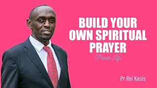 BUILDING YOUR OWN SPIRITUAL PRAYER! - Pastor Rei Kesis