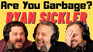 Are You Garbage Comedy Podcast: Ryan Sickler!