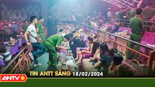 Tin tức an ninh trật tự nóng, thời sự Việt Nam mới nhất 24h sáng 18/2 | ANTV