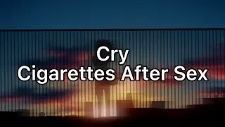 Cry | Cigarettes After Sex | Edit Audio