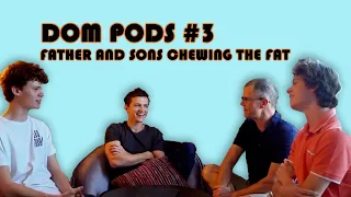 Dom Pods #3 - Father and Sons Chewing The Fat